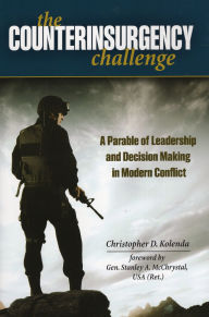 Title: The Counterinsurgency Challenge: A Parable of Leadership and Decision Making in Modern Conflict, Author: Christopher D. Kolenda