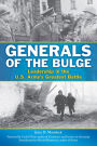 Generals of the Bulge: Leadership in the U.S. Army's Greatest Battle
