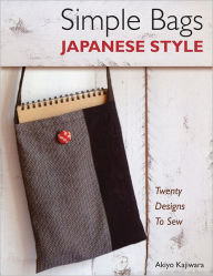 Title: Simple Bags Japanese Style: Twenty Designs to Sew, Author: Akiyo Kajiwara