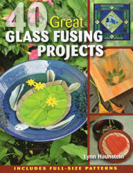 Title: 40 Great Glass Fusing Projects, Author: Lynn Haunstein