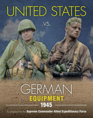Title: United States vs. German Equipment 1945, Author: Uwe Feist