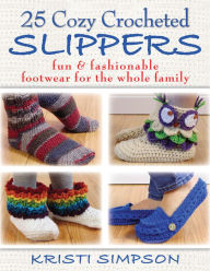 Title: 25 Cozy Crocheted Slippers: Fun & Fashionable Footwear for the Whole Family, Author: Kristi Simpson