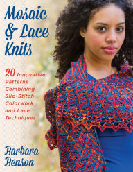 Title: Mosaic & Lace Knits: 20 Innovative Patterns Combining Slip-Stitch Colorwork and Lace Techniques, Author: Barbara Benson