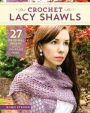 Crochet Lacy Shawls: 27 Original Wraps with a Vintage Vibe