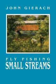 Title: Fly Fishing Small Streams, Author: John Gierach