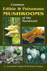 Title: Common Edible & Poisonous Mushrooms of the Northeast, Author: C. Leonard Fergus