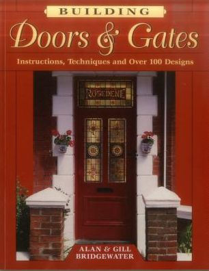 Building Doors & Gates: Instructions, Techniques and Over 100 Designs