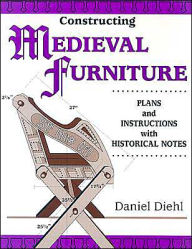 Constructing Medieval Furniture: Plans and Instructions with Historical Notes