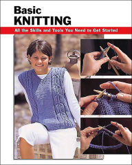 Basic Knitting: All the Skills and Tools You Need to Get Started