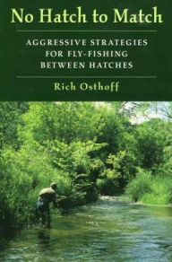 Title: No Hatch to Match: Aggressive Strategies for Fly-Fishing between Hatches, Author: Rich Osthoff