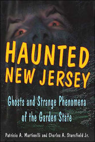 Haunted New Jersey: Ghosts and Strange Phenomena of the Garden State