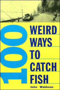 100 Weird Ways to Catch Fish