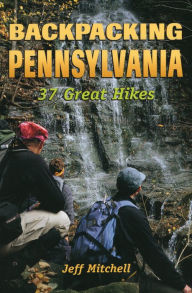 Title: Backpacking Pennsylvania: 37 Great Hikes, Author: Jeff Mitchell