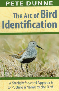 Title: The Art of Bird Identification: A Straightforward Approach to Putting a Name to the Bird, Author: Pete Dunne