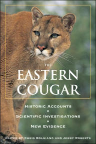 Title: Eastern Cougar: Historic Accounts, Scientific Investigations, New Evidence, Author: Chris Bolgiano