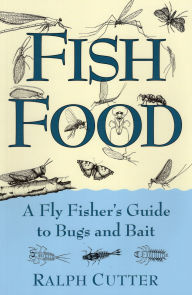 Fish Food: A Fly Fisher's Guide to Bugs and Bait