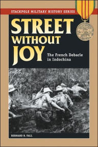 Street Without Joy: The French Debacle in Indochina