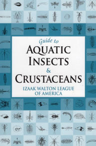 Title: Guide to Aquatic Insects & Crustaceans, Author: Izaak Walton League of America