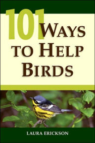 Title: 101 Ways To Help Birds, Author: Laura Erickson