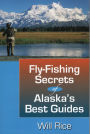 Fly Fishing Secrets of Alaska's Best Guides