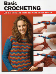 Title: Basic Crocheting: All the Skills and Tools You Need to Get Started, Author: Sharon Hernes Silverman