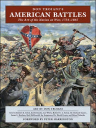 Don Troiani's American Battles: The Art of the Nation at War, 1754-1865