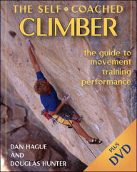 Title: Self-Coached Climber: The Guide to Movement, Training, Performance, Author: Dan Hague
