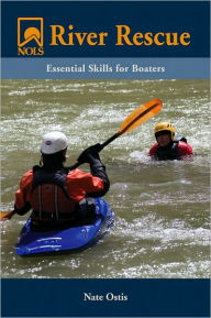 Title: NOLS River Rescue: Essential Skills for Boaters, Author: Nate Ostis