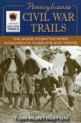 Pennsylvania Civil War Trails: The Guide to Battle Sites, Monuments, Museums and Towns