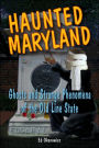 Haunted Maryland: Ghosts and Strange Phenomena of the Old Line State