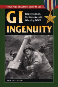 Title: GI Ingenuity: Improvisation, Technology, and Winning World War II, Author: James Jay Carafano
