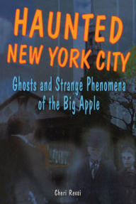 Title: Haunted New York City: Ghosts and Strange Phenomena of the Big Apple, Author: Cheri Farnsworth