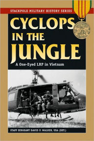 Title: Cyclops in the Jungle: A One-Eyed LRP in Vietnam, Author: David P. Walker USA