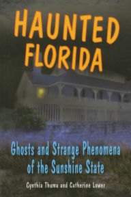 Haunted Florida: Ghosts and Strange Phenomena of the Sunshine State