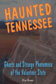 Title: Haunted Tennessee, Author: Alan Brown Associate Professor of En