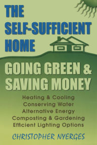 The Self-Sufficient Home: Going Green And Saving Money