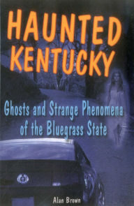 Title: Haunted Kentucky, Author: Alan Brown Associate Professor of En
