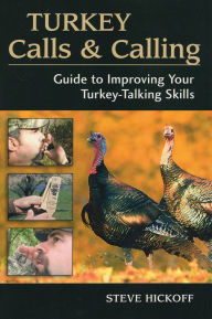 Turkey Calls and Calling: Guide to Improving Your Turkey-Talking Skills