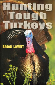 Title: Hunting Tough Turkeys, Author: Brian Lovett