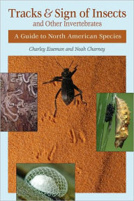 Title: Tracks & Sign of Insects and Other Invertebrates: A Guide to North American Species, Author: Noah Charney PhD