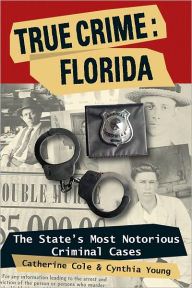 Title: True Crime: Florida: The State's Most Notorious Criminal Cases, Author: Catherine Cole