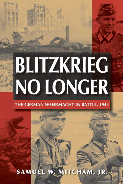 Blitzkrieg No Longer: The German Wehrmacht in Battle, 1943