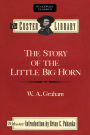 The Story of the Little Big Horn: Custer's Last Fight