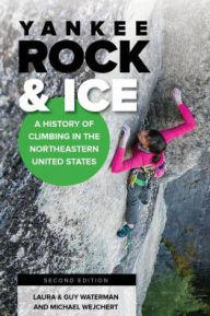 Title: Yankee Rock & Ice: A History of Climbing in the Northeastern United States, Author: Laura Waterman