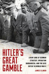 Kindle books free download Hitler's Great Gamble: A New Look at German Strategy, Operation Barbarossa, and the Axis Defeat in World War II in English by James Ellman  9780811738491