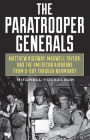 The Paratrooper Generals: Matthew Ridgway, Maxwell Taylor, and the American Airborne from D-Day through Normandy