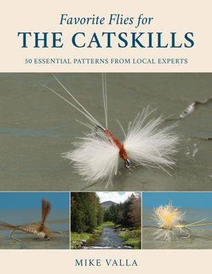 Favorite Flies for the Catskills: 50 Essential Patterns from Local