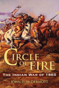 Title: Circle of Fire: The Indian War of 1865, Author: John D. McDermott