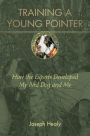 Training a Young Pointer: How the Experts Developed My Bird Dog and Me