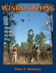 Title: Wingshooting: More Birds in Your Bag, Author: Peter F. Blakeley